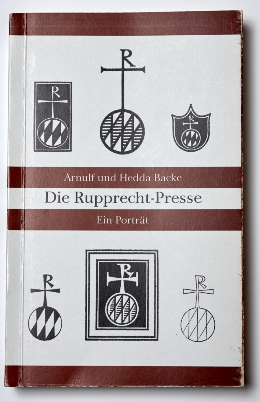 Arnulf und Hedda Backe: Die Rupprecht-Presse. Ein Porträt
